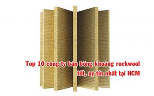 Top 10 công ty bán bông khoáng rockwool tốt nhất tại HCM