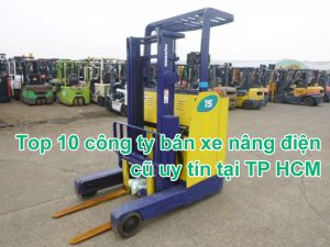 Top 10 công ty bán xe nâng điện cũ uy tín tại TP HCM