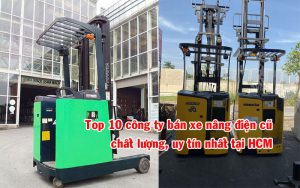 Top 10 công ty bán xe nâng điện cũ chất lượng, uy tín nhất tại HCM