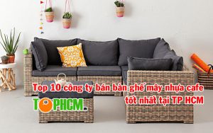 Top 10 công ty bán bàn ghế mây nhựa cafe tốt nhất tại TP HCM