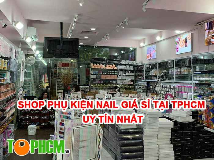 TOP 9+ Shop Phụ Kiện Nail Giá Sỉ tại TPHCM Uy Tín Nhất