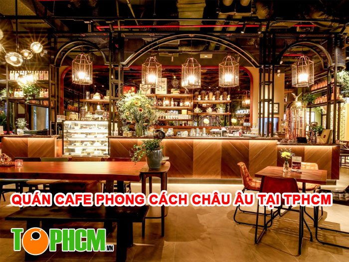 Quán Cafe Phong Cách Châu Âu tại TPHCM Cực Hot