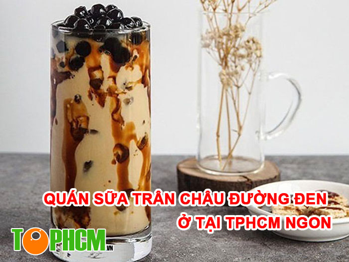 Quán Sữa Trân Châu Đường Đen Ở tại TPHCM Ngon Siêu Hút Khách